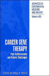 Title: Cancer Gene Therapy: Past Achievements and Future Challenges / Edition 1, Author: Nagy Habib