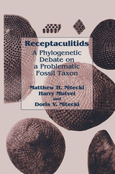 Receptaculitids: A Phylogenetic Debate on a Problematic Fossil Taxon / Edition 1