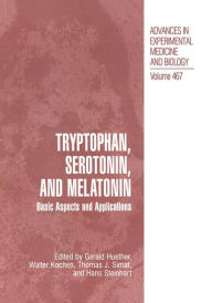 Title: Tryptophan, Serotonin, and Melatonin: Basic Aspects and Applications / Edition 1, Author: Gerald Huether