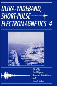 Title: Ultra-Wideband Short-Pulse Electromagnetics 4 / Edition 1, Author: Joseph Shiloh