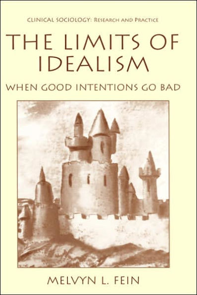 The Limits of Idealism: When Good Intentions Go Bad / Edition 1