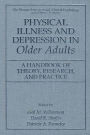 Physical Illness and Depression in Older Adults: A Handbook of Theory, Research, and Practice / Edition 1