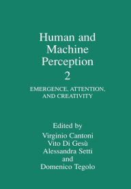 Title: Human and Machine Perception 2: Emergence, Attention, and Creativity / Edition 1, Author: Virginio Cantoni