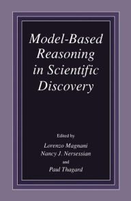 Title: Model-Based Reasoning in Scientific Discovery / Edition 1, Author: L. Magnani