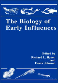 Title: The Biology of Early Influences / Edition 1, Author: Richard L. Hyson