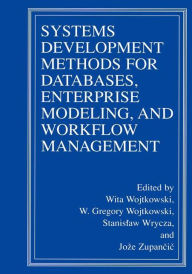Title: Systems Development Methods for Databases, Enterprise Modeling, and Workflow Management / Edition 1, Author: Wita Wojtkowski