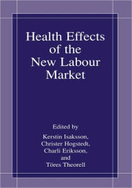 Title: Health Effects of the New Labour Market / Edition 1, Author: Kerstin Isaksson