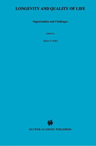 Title: Longevity and Quality of Life: Opportunities and Challenges / Edition 1, Author: Robert N. Butler