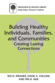 Title: Building Healthy Individuals, Families, and Communities: Creating Lasting Connections / Edition 1, Author: Ted N. Strader