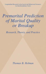 Title: Premarital Prediction of Marital Quality or Breakup: Research, Theory, and Practice / Edition 1, Author: Thomas B. Holman