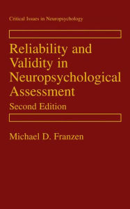 Title: Reliability and Validity in Neuropsychological Assessment / Edition 2, Author: Michael D. Franzen