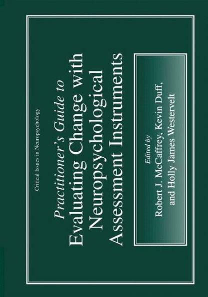 Practitioner's Guide to Evaluating Change with Neuropsychological Assessment Instruments / Edition 1