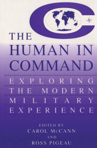 Title: The Human in Command: Exploring the Modern Military Experience / Edition 1, Author: Carol McCann