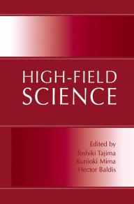 Title: High-Field Science / Edition 1, Author: Toshiki Tajima