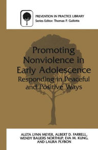 Title: Promoting Nonviolence in Early Adolescence: Responding in Peaceful and Positive Ways / Edition 1, Author: Aleta L. Meyer