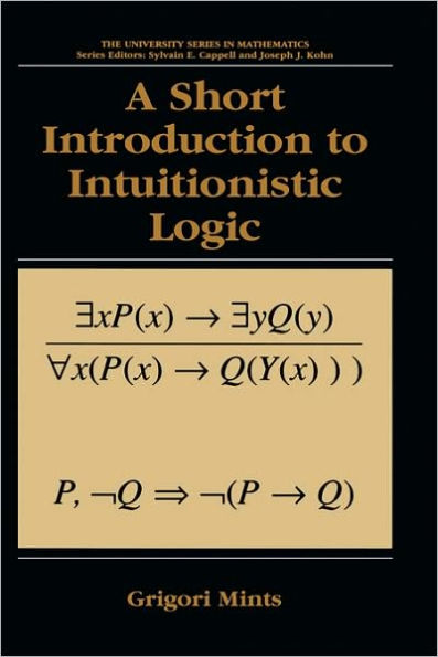 A Short Introduction to Intuitionistic Logic / Edition 1
