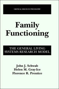 Title: Family Functioning: The General Living Systems Research Model / Edition 1, Author: John J. Schwab