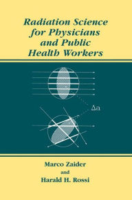 Title: Radiation Science for Physicians and Public Health Workers / Edition 1, Author: Marco Zaider