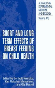Title: Short and Long Term Effects of Breast Feeding on Child Health / Edition 1, Author: Berthold Koletzko