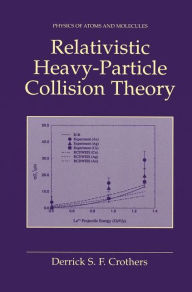 Title: Relativistic Heavy-Particle Collision Theory / Edition 1, Author: Derrick S.F. Crothers