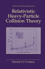 Relativistic Heavy-Particle Collision Theory / Edition 1