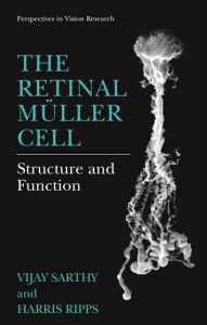 Title: The Retinal Mï¿½ller Cell: Structure and Function / Edition 1, Author: Vijay Sarthy