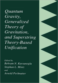 Title: Quantum Gravity, Generalized Theory of Gravitation, and Superstring Theory-Based Unification / Edition 1, Author: Behram N. Kursunogammalu