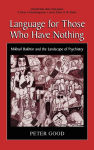 Alternative view 2 of Language for Those Who Have Nothing: Mikhail Bakhtin and the Landscape of Psychiatry