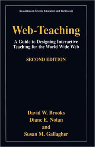 Title: Web-Teaching: A Guide to Designing Interactive Teaching for the World Wide Web / Edition 2, Author: David W. Brooks