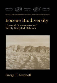 Title: Eocene Biodiversity: Unusual Occurrences and Rarely Sampled Habitats / Edition 1, Author: Gregg F. Gunnell