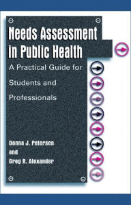 Title: Needs Assessment in Public Health: A Practical Guide for Students and Professionals / Edition 1, Author: Donna J. Petersen