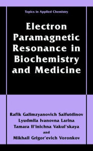 Title: Electron Paramagnetic Resonance in Biochemistry and Medicine / Edition 1, Author: Rafik Galimzyanovich Sajfutdinov