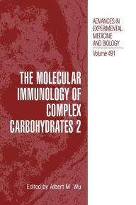 Title: The Molecular Immunology of Complex Carbohydrates -2 / Edition 1, Author: Albert M. Wu