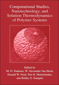 Title: Computational Studies, Nanotechnology, and Solution Thermodynamics of Polymer Systems / Edition 1, Author: Mark D. Dadmun