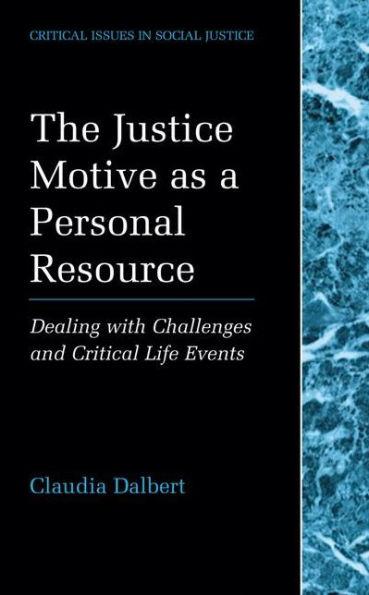 The Justice Motive as a Personal Resource: Dealing with Challenges and Critical Life Events / Edition 1