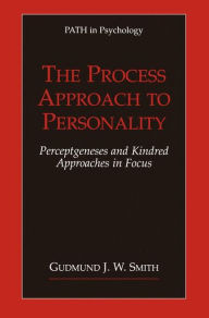 Title: The Process Approach to Personality: Perceptgeneses and Kindred Approaches in Focus / Edition 1, Author: Gudmund J.W. Smith