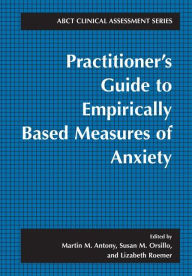 Title: Practitioner's Guide to Empirically Based Measures of Anxiety / Edition 1, Author: Martin M. Antony