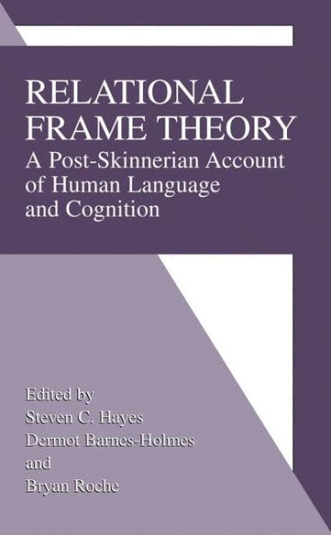 Relational Frame Theory: A Post-Skinnerian Account of Human Language and Cognition / Edition 1