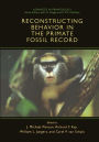 Reconstructing Behavior in the Primate Fossil Record / Edition 1