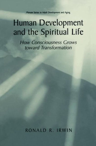 Human Development and the Spiritual Life: How Consciousness Grows toward Transformation / Edition 1