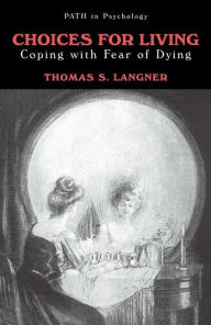 Title: Choices for Living: Coping with Fear of Dying / Edition 1, Author: Thomas S. Langner