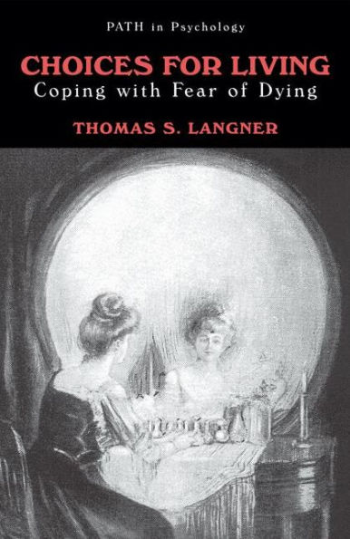 Choices for Living: Coping with Fear of Dying / Edition 1