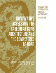 Title: Noninvasive Assessment of Trabecular Bone Architecture and The Competence of Bone / Edition 1, Author: Sharmila Majumdar