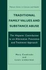Traditional Family Values and Substance Abuse: The Hispanic Contribution to an Alternative Prevention and Treatment Approach / Edition 1