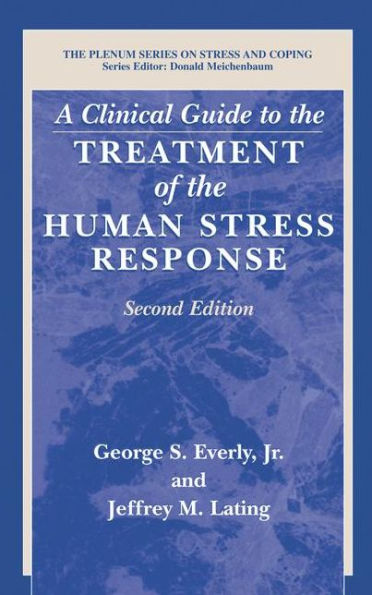 A Clinical Guide to the Treatment of the Human Stress Response / Edition 2