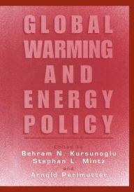 Title: Global Warming and Energy Policy / Edition 1, Author: Behram N. Kursunogammalu