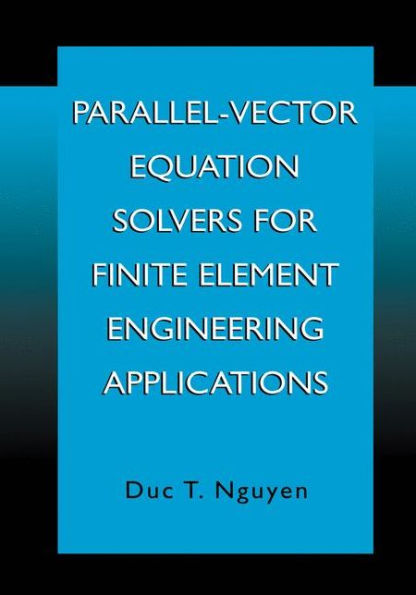 Parallel-Vector Equation Solvers for Finite Element Engineering Applications / Edition 1