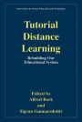 Tutorial Distance Learning: Rebuilding Our Educational System / Edition 1