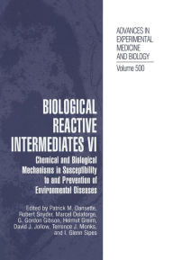 Title: Biological Reactive Intermediates Vi: Chemical and Biological Mechanisms in Susceptibility to and Prevention of Environmental Diseases / Edition 1, Author: Patrick M. Dansette