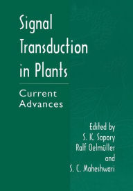 Title: Signal Transduction in Plants: Current Advances / Edition 1, Author: S.K. Sopory